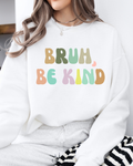 Bruh, Be Kind